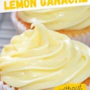 lemon white chocolate ganache frosting without cream on a cupcake.