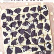 stacked cookies and cream oreo fudge pieces with Oreos on top and white chocolate chips easy microwave recipe.